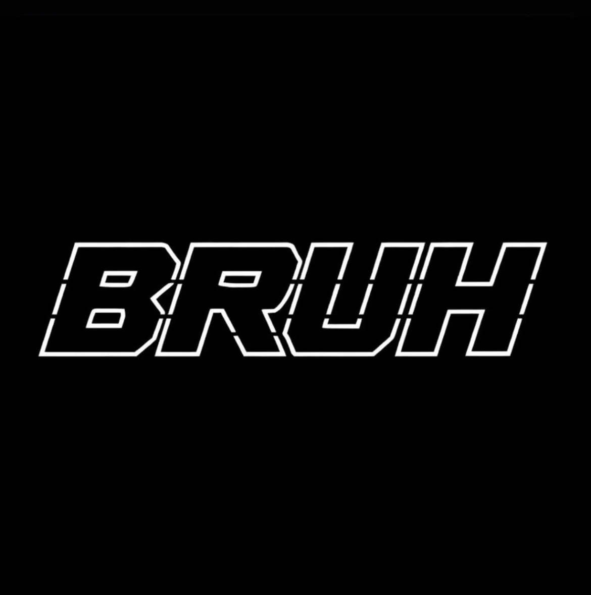BRUH